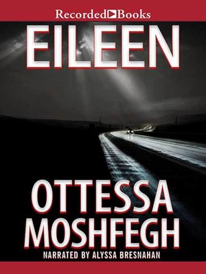 eileen novel by ottessa moshfegh eileen novel by ottessa moshfegh